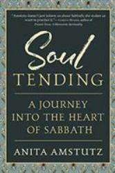 Soul Tending : A Journey into the Heart of Sabbath