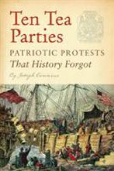 Ten Tea Parties : Patriotic Protests That History Forgot