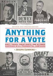 Anything for a Vote : Dirty Tricks, Cheap Shots, and October Surprises in U. S. Presidential Campaigns
