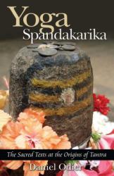 Yoga Spandakarika : The Sacred Texts at the Origins of Tantra