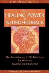 The Healing Power of Neurofeedback : The Revolutionary LENS Technique for Restoring Optimal Brain Function