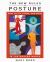 The New Rules of Posture : How to Sit, Stand, and Move in the Modern World