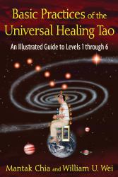 Basic Practices of the Universal Healing Tao : An Illustrated Guide to Levels 1 Through 6