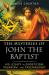 The Mysteries of John the Baptist : His Legacy in Gnosticism, Paganism, and Freemasonry