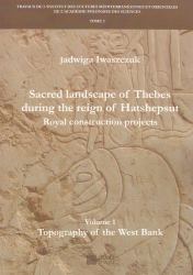 Sacred Landscape of Thebes During the Reign of Hatshepsut : Royal Construction Projects. Volume 1, Topography of the West Bank