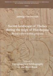 Sacred Landscape of Thebes During the Reign of Hatshepsut. Royal Construction Projects : Volume 2, Topographical Bibliography of the West Bank
