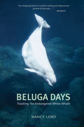 Beluga Days : Tracking the Endangered White Whale