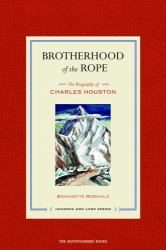 Brotherhood of the Rope : The Biography of Charles Houston