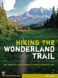 Hiking the Wonderland Trail : The Complete Guide to Mount Rainier's Premier Trail