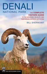 Denali National Park : The Complete Visitors Guide to the Mountain Wildlife and Year-Round Outdoor Activities