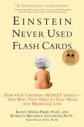 Einstein Never Used Flash Cards : How Our Children Really Learn--And Why They Need to Play More and Memorize Less