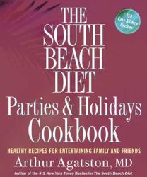 The South Beach Diet Parties and Holidays Cookbook : Healthy Recipes for Entertaining Family and Friends