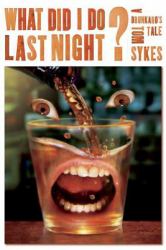 What Did I Do Last Night? : A Drunkard's Tale