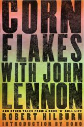 Corn Flakes with John Lennon : And Other Tales from a Rock 'n' Roll Life