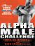 Alpha Male Challenge : The 10-Week Plan to Burn Fat, Gain Muscle and Build True Alpha Attitude