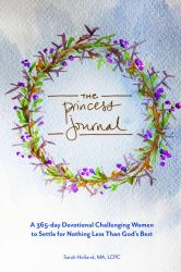 The Princess Journal : A 365-Day Devotional Challenging Women to Settle for Nothing Less Than God's Best
