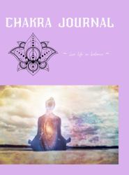 Chakra Journal : Live Life in Balance