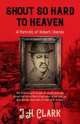 Shout So Hard to Heaven : A Portrait of Robert Charles