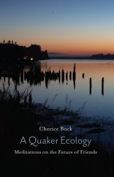 A Quaker Ecology : Meditations on the Future of Friends