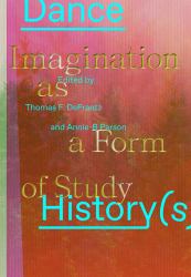 Dance History(s) : Imagination As a Form of Study
