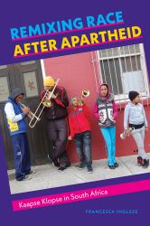 Remixing Race after Apartheid : Kaapse Klopse in South Africa