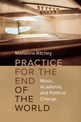 Academic Practice for the End of the World : Music, Musicology, and Political Change