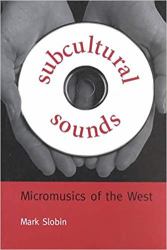 Subcultural Sounds : Micromusics of the West
