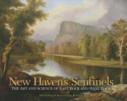 New Haven's Sentinels : The Art and Science of East Rock and West Rock
