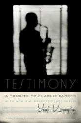 Testimony, a Tribute to Charlie Parker : With New and Selected Jazz Poems