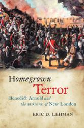 Homegrown Terror : Benedict Arnold and the Burning of New London&nbsp;