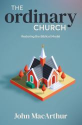 The Ordinary Church : Restoring the Biblical Model