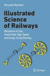 Illustrated Science of Railways : Mechanism of Safe, Comfortable, High-Speed and Energy-Saving Running