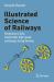Illustrated Science of Railways : Mechanism of Safe, Comfortable, High-Speed and Energy-Saving Running