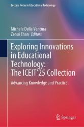 Exploring Innovations in Educational Technology: the ICEIT'25 Collection : Advancing Knowledge and Practice