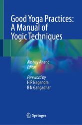 Good Yoga Practices : A Manual of Yogic Techniques