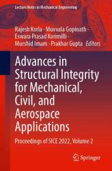 Advances in Structural Integrity for Mechanical, Civil, and Aerospace Applications : Proceedings of SICE 2022, Volume 2