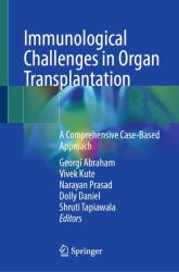 Immunological Challenges in Organ Transplantation : A Comprehensive Case-Based Approach