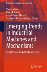 Emerging Trends in Industrial Machines and Mechanisms : Select Proceedings of IPRoMM 2024