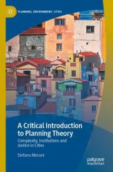 A Critical Introduction to Planning Theory : Complexity, Institutions and Justice in Cities