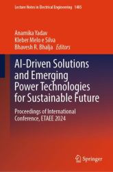AI-Driven Solutions and Emerging Power Technologies for Sustainable Future : Proceedings of International Conference, ETAEE 2024