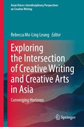 Exploring the Intersection of Creative Writing and Creative Arts in Asia : Converging Horizons