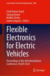 Flexible Electronics for Electric Vehicles : Proceedings of the 4th International Conference, FlexEV 2024