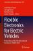 Flexible Electronics for Electric Vehicles : Proceedings of the 4th International Conference, FlexEV 2024