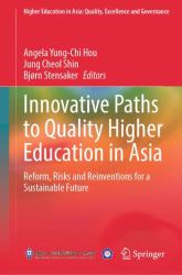 Innovative Paths to Quality Higher Education in Asia : Reform, Risks and Reinventions for a Sustainable Future