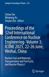 Proceedings of the 32nd International Conference on Nuclear Engineering; Icone 2025, 22-26 June, Weihai, China : Nuclear Fuel and Materials, Transportation and Fuel Cycle, and Reactor Physics I