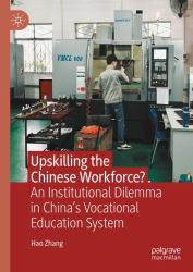 Upskilling the Chinese Workforce? : Dilemmas of China's Vocational Education System