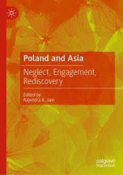 Poland and Asia : Neglect, Engagement, Rediscovery