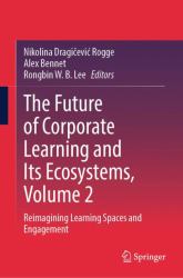 The Future of Corporate Learning and Its Ecosystems, Volume 2 : Reimagining Learning Spaces and Engagement