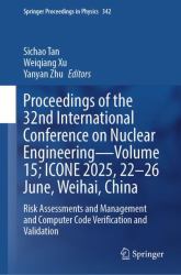 Proceedings of the 32nd International Conference on Nuclear Engineering; ICONE 2025, 22-26 June, Weihai, China : Risk Assessments and Management and Computer Code Verification and Validation
