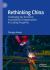 Rethinking China : Challenging Our Economic Assumptions and Opportunities for Lasting Prosperity